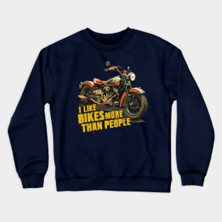 I like bikes more than people Humorous Auto Enthusiast tee 4 Crewneck Sweatshirt